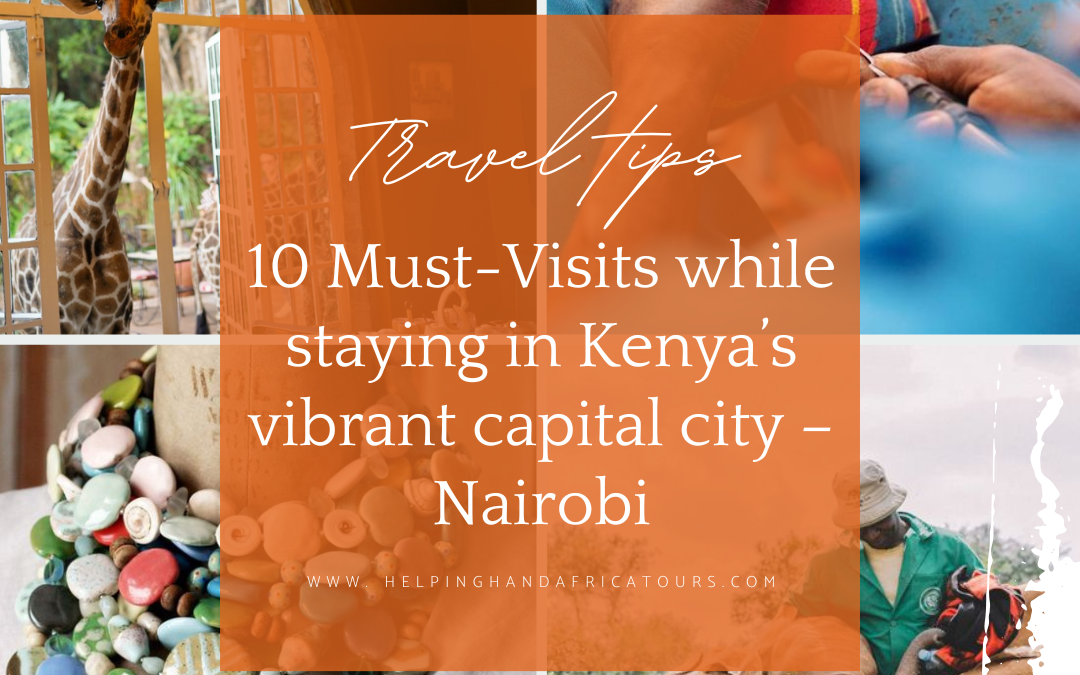 10 Must-Visits While Staying in Kenya’s Vibrant Capital City – Nairobi